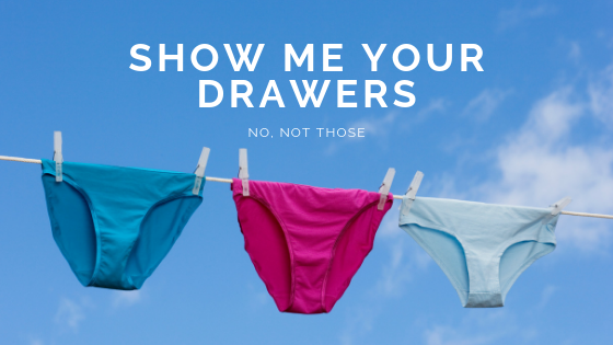 Show Me Your Drawers...No Not Those